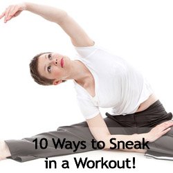 10 Ways to Sneak in a Workout